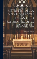 Ristretto Della Vita E Miracoli Di San Ciro Medico, Romito, E Martire... 1021879088 Book Cover