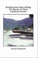 Breaking the Glass Ceiling: The Stories of Three Caribbean Nurses 1412015170 Book Cover