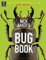 Nick Baker's Bug Book: Discover The World Of Mini Beasts! 1472913795 Book Cover