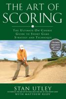 The Art of Scoring: The Ultimate On-Course Guide to Short Game Strategy and Technique (Gotham Books) 1592404480 Book Cover