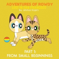 Adventures of Rowdy: Lost in San Francisco - Part 1: From Small Beginnings 0999326813 Book Cover