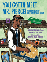 You Gotta Meet Mr. Pierce!: The Storied Life of Folk Artist Elijah Pierce 0593406508 Book Cover