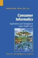 Consumer Informatics: Applications and Strategies in Cyber Health Care (Health Informatics) 0387404147 Book Cover
