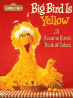 Big Bird is Yellow: A Sesame Street Book of Colors (Sesame Street) 0679807527 Book Cover