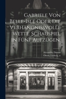 Gabriele von Belle-Isle oder die Verhängnissvolle Wette. Schauspiel in fünf Aufzügen. 1022607995 Book Cover