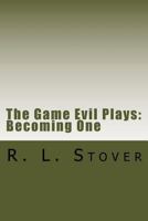 The Game Evil Plays: Becoming One 1534948589 Book Cover