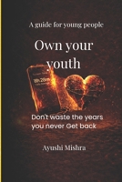 Own your youth: Don't waste the years you never get back B0GXQ6FFQN Book Cover