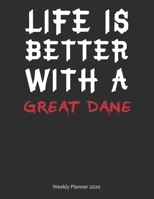Life is Better With A Great Dane Weekly Planner 2020: Weekly Calendar / Planner Gift, 156 Pages, 8.5x11, Soft Cover, Matte Finish 1676846603 Book Cover