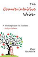 The Counterintuitive Writer: A Writing Guide for Students ... and for Others 1772441457 Book Cover