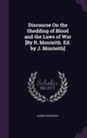 Discourse on the Shedding of Blood and the Laws of War [By R. Monteith. Ed. by J. Monteith] 1022860437 Book Cover
