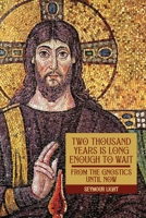 Two Thousand Years is Long Enough to Wait: 'From the Gnostics till now' 1068352213 Book Cover