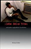 Liebe deine Toten: und andere unglaubliche Geschichten 3752838639 Book Cover
