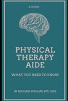 Physical Therapy Aide: What You Need to Know 1095217976 Book Cover