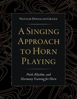 A Singing Approach to Horn Playing: Pitch, Rhythm, and Harmony Training for Horn 0197603564 Book Cover