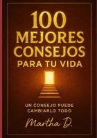 100 MEJORES CONSEJOS PARA TU VIDA (Spanish Edition) B0CPDJC9BT Book Cover