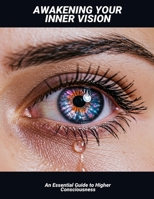 Awakening Your Inner Vision: An Essential Guide To Higher Consciousness B0GWFHG8MT Book Cover