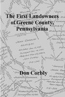 The First Landowners of Greene County, Pennsylvania 1105788628 Book Cover