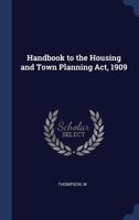 Handbook to the Housing and Town Planning Act, 1909 1019226706 Book Cover
