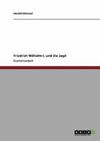 Friedrich Wilhelm I. und die Jagd 3640303946 Book Cover