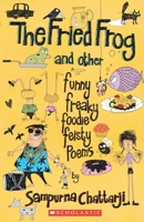The Fried Frog and Other Funny Freaky Foodie Feisty Poems 8184772858 Book Cover