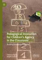 Pedagogical Innovation for Children's Agency in the Classroom: Building Knowledge Together 303128500X Book Cover