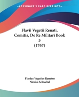 Flavii Vegetii Renati, Comitis, De Re Militari Book 5 (1767) 1166049442 Book Cover