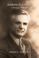 Andrew D. Urshan: A Theological Biography 1609471105 Book Cover