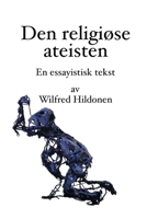 Den religiøse ateisten: En essayistisk tekst (Norwegian Edition) B0GKX69LMM Book Cover
