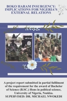 BOKO HARAM INSURGENCY: IMPLICATIONS FOR NIGERIA’S EXTERNAL RELATIONS B0BDG8JFMP Book Cover