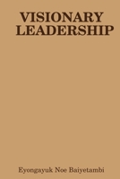 Visionary Leadership 0359017479 Book Cover