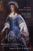 Mad Madge: The Extraordinary Life of Margaret Cavendish, Duchess of Newcastle, the First Woman to Live by Her Pen 046509161X Book Cover