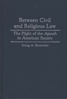 Between Civil and Religious Law: The Plight of the Agunah in American Society (Contributions in Legal Studies) 0313284717 Book Cover