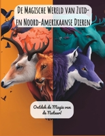 De Magische Wereld van Zuid- en Noord-Amerikaanse Dieren: Ontdek de Magie van de Natuur! B0BVCWQRC8 Book Cover