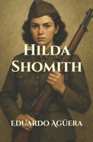 Hilda Shomith: Historia de una espía durante la Alemania Nazi. B08SB8MR5S Book Cover