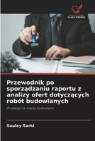 Przewodnik po sporządzaniu raportu z analizy ofert dotyczących robót budowlanych 6209034918 Book Cover
