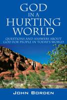 God in a Hurting World: Questions and Answers About God for People in Today's World 1478716363 Book Cover