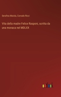 Vita della madre Felice Rasponi, scritta da una monaca nel MDLXX (Italian Edition) 336871788X Book Cover