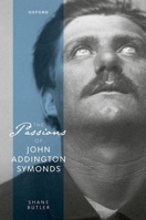 The Passions of John Addington Symonds 0192866931 Book Cover