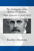 The Ambiguity of the Balfour Declaration: Who Caused It and Why? 1484832620 Book Cover