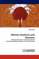 Witches Heathens and Shamans: Religious Experience and Gender Identity among Contemporary Pagans in the United States 383839416X Book Cover