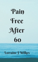 Pain Free After 60 B0CMCF46N5 Book Cover