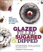 Glazed, Filled, Sugared & Dipped: Easy Doughnut Recipes to Fry or Bake at Home: A Baking Book 077043357X Book Cover