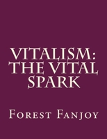 Vitalism: The Vital Spark 1518819524 Book Cover
