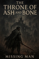 The Throne Of Ash And Bone: A dark epic fantasy of rebellion, necromancy, and broken empires. B0F8Q6JJ6Y Book Cover