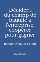 Décider: Du champ de bataille à l'entreprise, coopérer pour gagner 2956674307 Book Cover