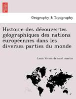 Histoire des découvertes géographiques des nations européennes dans les diverses parties du monde 1241766886 Book Cover