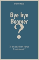 Bye bye Boomer: 75 ans de paix en France. Et maintenant ? 2958201309 Book Cover
