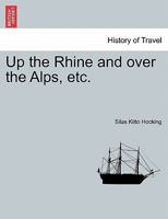 Up the Rhine and over the Alps, etc. 1241522987 Book Cover