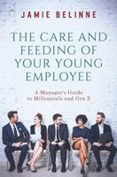 The Care and Feeding of Your Young Employee: A Manager's Guide to Millennials and Gen Z 1974401413 Book Cover