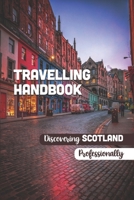 Travelling Handbook: Discovering Scotland Professionally: Understanding Of Scotland B09BYN2YJT Book Cover